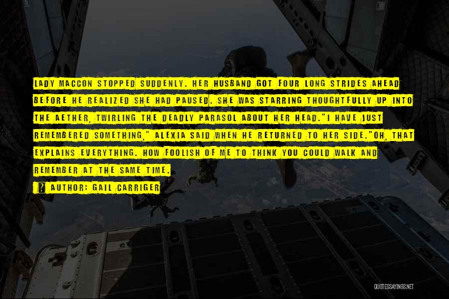 Gail Carriger Quotes: Lady Maccon Stopped Suddenly. Her Husband Got Four Long Strides Ahead Before He Realized She Had Paused. She Was Starring