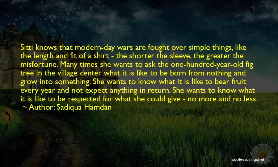 Sadiqua Hamdan Quotes: Sitti Knows That Modern-day Wars Are Fought Over Simple Things, Like The Length And Fit Of A Shirt - The