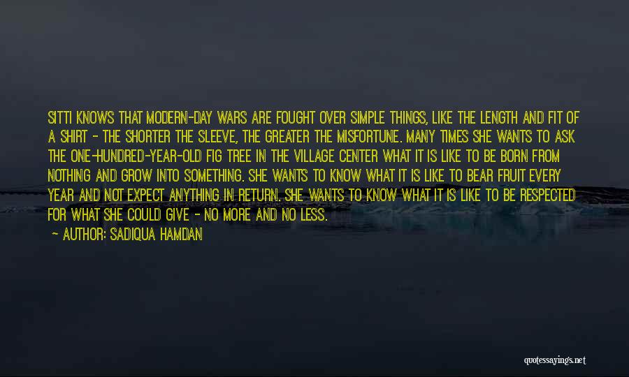 Sadiqua Hamdan Quotes: Sitti Knows That Modern-day Wars Are Fought Over Simple Things, Like The Length And Fit Of A Shirt - The