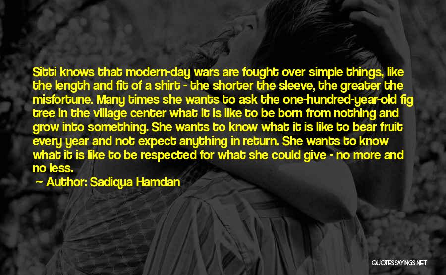 Sadiqua Hamdan Quotes: Sitti Knows That Modern-day Wars Are Fought Over Simple Things, Like The Length And Fit Of A Shirt - The