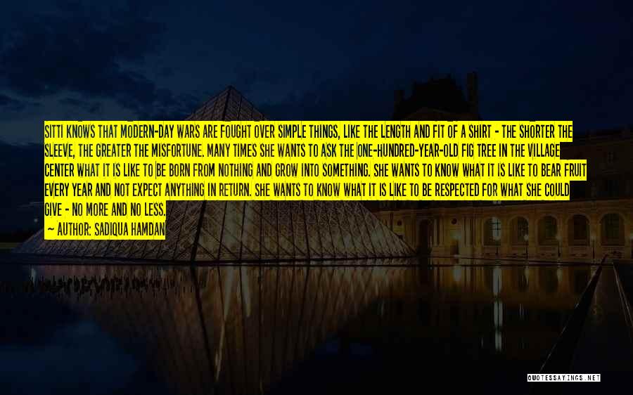 Sadiqua Hamdan Quotes: Sitti Knows That Modern-day Wars Are Fought Over Simple Things, Like The Length And Fit Of A Shirt - The