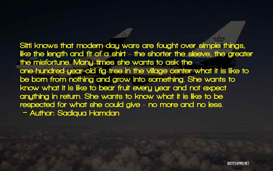 Sadiqua Hamdan Quotes: Sitti Knows That Modern-day Wars Are Fought Over Simple Things, Like The Length And Fit Of A Shirt - The