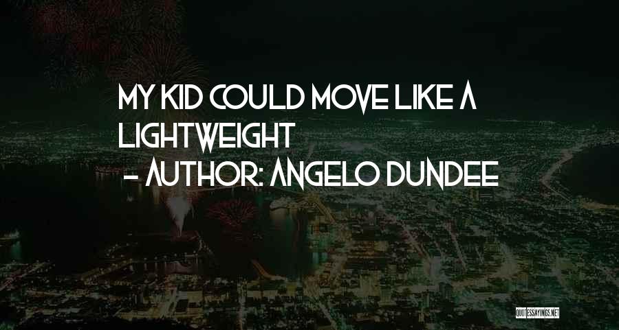 Angelo Dundee Quotes: My Kid Could Move Like A Lightweight