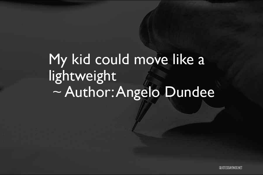 Angelo Dundee Quotes: My Kid Could Move Like A Lightweight