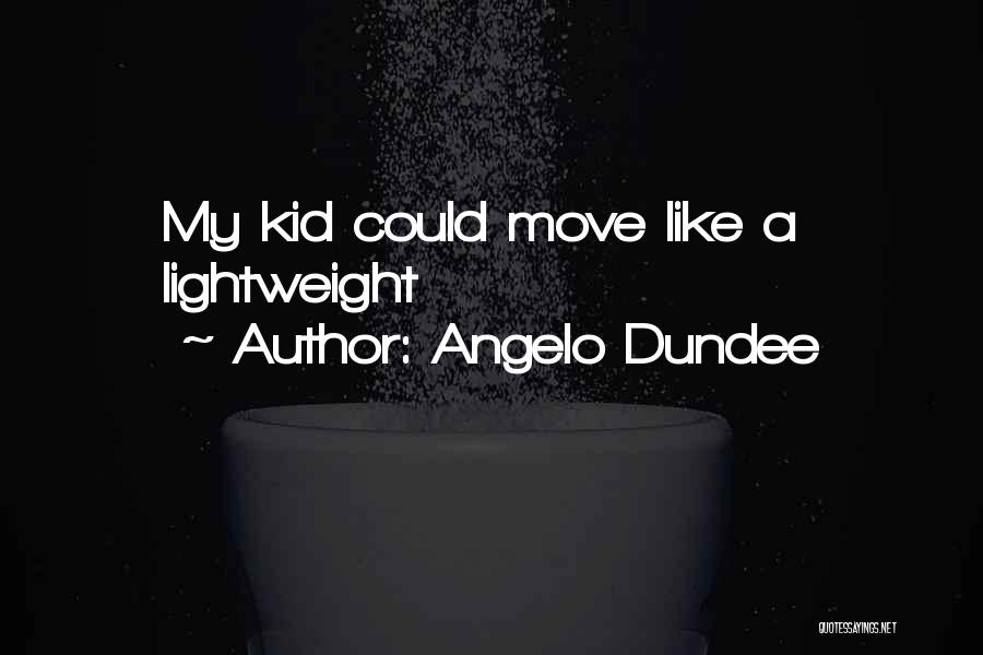 Angelo Dundee Quotes: My Kid Could Move Like A Lightweight