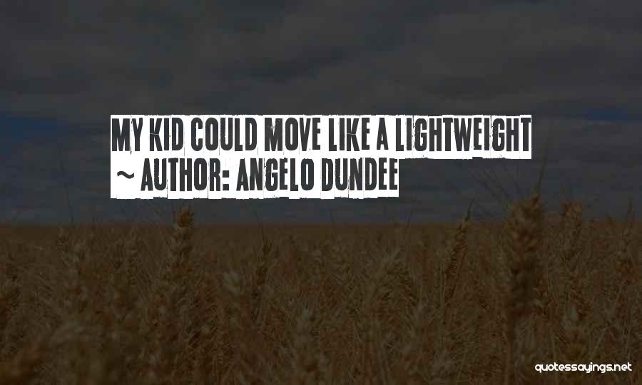 Angelo Dundee Quotes: My Kid Could Move Like A Lightweight