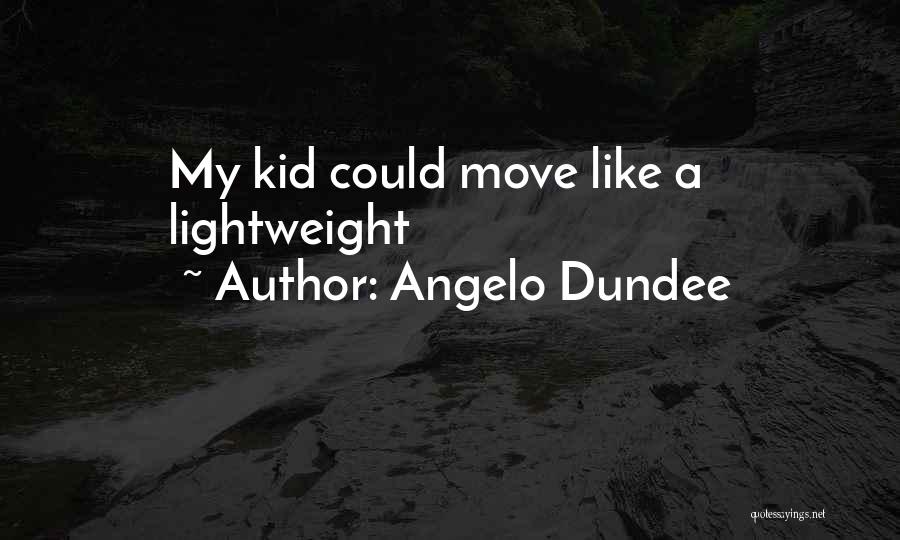Angelo Dundee Quotes: My Kid Could Move Like A Lightweight