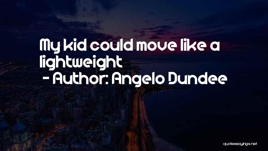 Angelo Dundee Quotes: My Kid Could Move Like A Lightweight