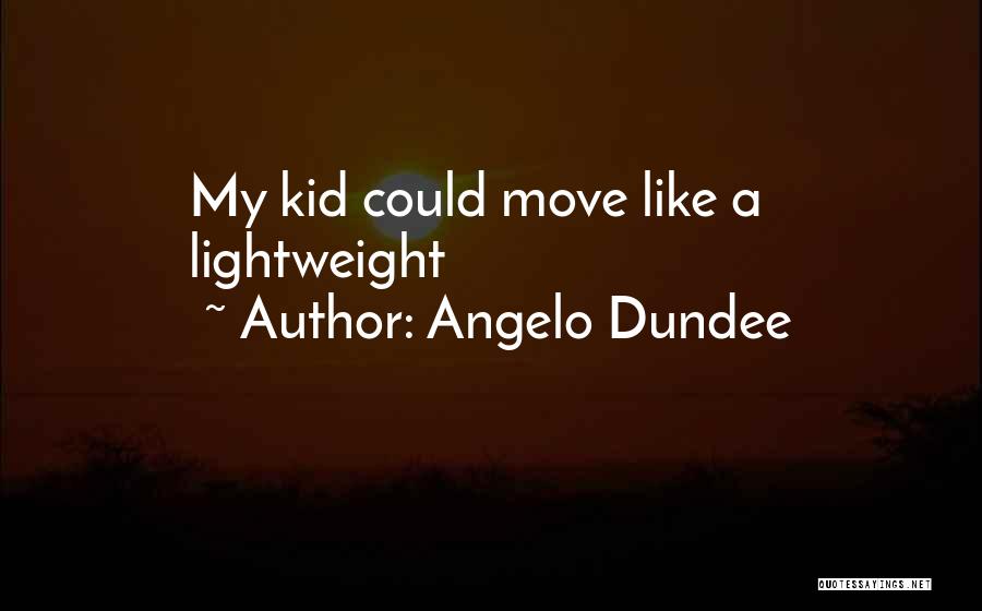 Angelo Dundee Quotes: My Kid Could Move Like A Lightweight