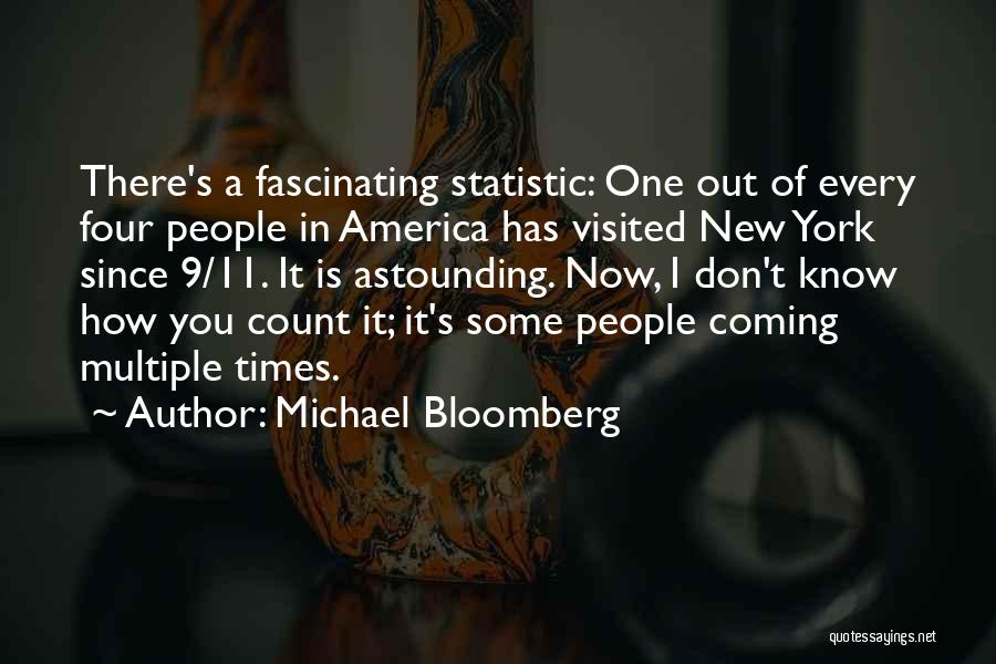 Michael Bloomberg Quotes: There's A Fascinating Statistic: One Out Of Every Four People In America Has Visited New York Since 9/11. It Is