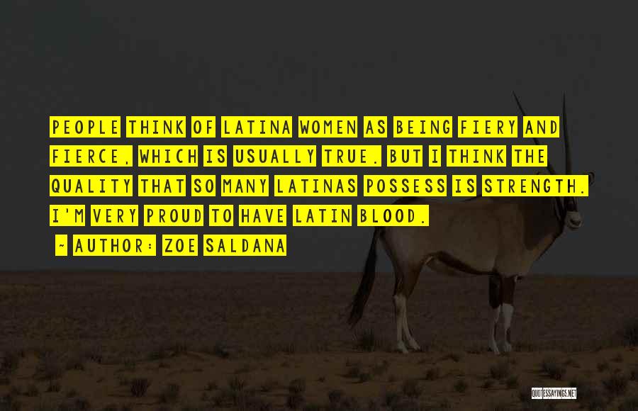 Zoe Saldana Quotes: People Think Of Latina Women As Being Fiery And Fierce, Which Is Usually True. But I Think The Quality That