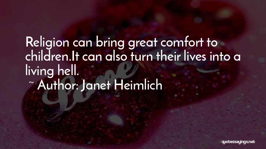 Janet Heimlich Quotes: Religion Can Bring Great Comfort To Children.it Can Also Turn Their Lives Into A Living Hell.
