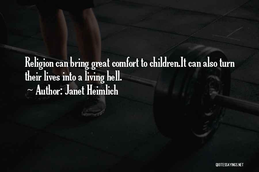 Janet Heimlich Quotes: Religion Can Bring Great Comfort To Children.it Can Also Turn Their Lives Into A Living Hell.