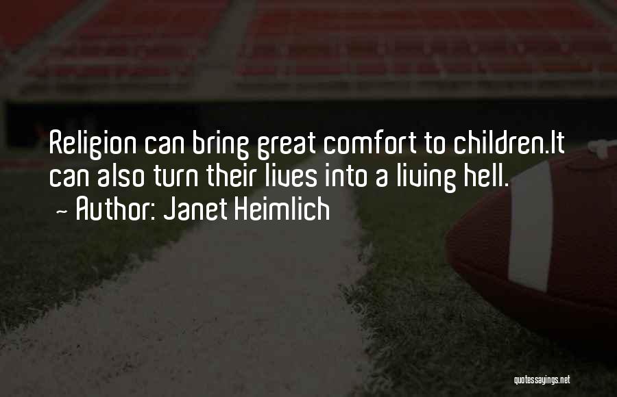 Janet Heimlich Quotes: Religion Can Bring Great Comfort To Children.it Can Also Turn Their Lives Into A Living Hell.