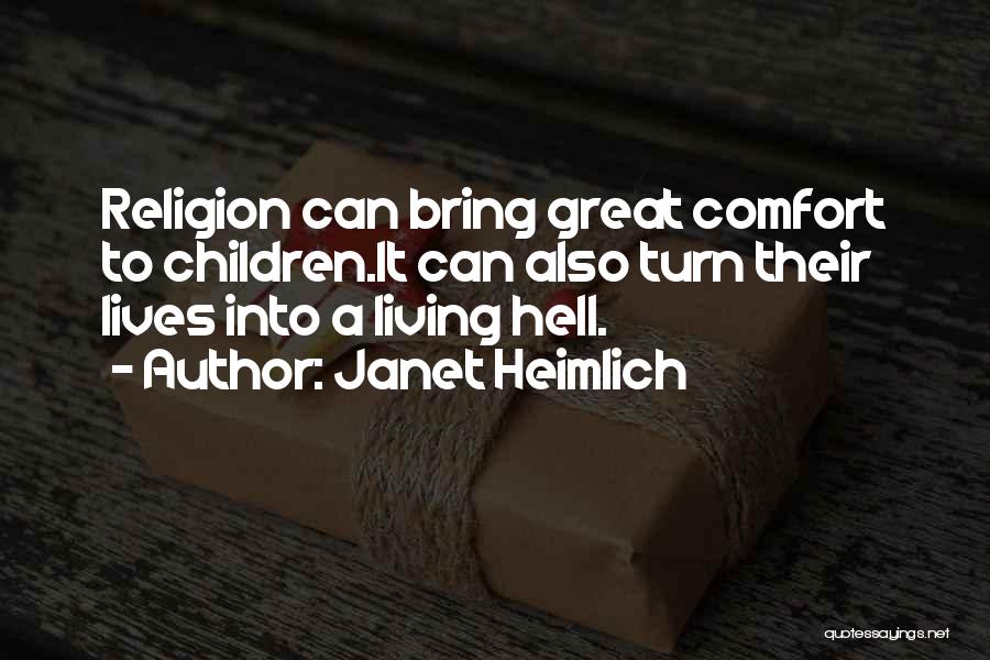 Janet Heimlich Quotes: Religion Can Bring Great Comfort To Children.it Can Also Turn Their Lives Into A Living Hell.