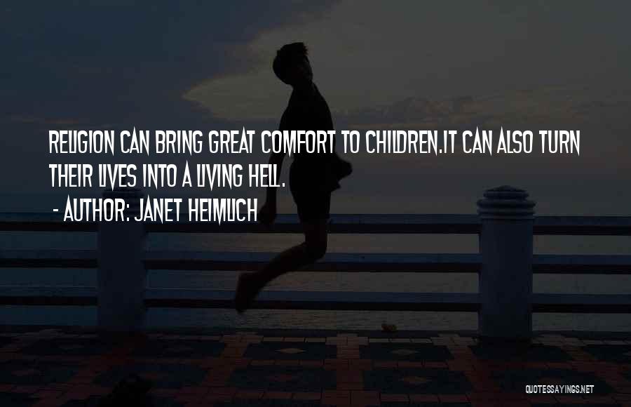 Janet Heimlich Quotes: Religion Can Bring Great Comfort To Children.it Can Also Turn Their Lives Into A Living Hell.
