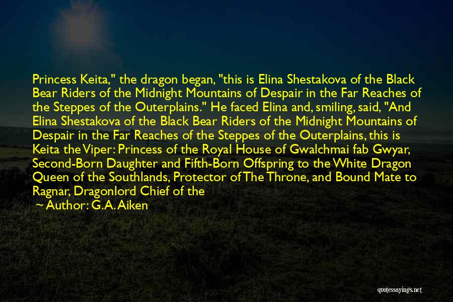 G.A. Aiken Quotes: Princess Keita, The Dragon Began, This Is Elina Shestakova Of The Black Bear Riders Of The Midnight Mountains Of Despair