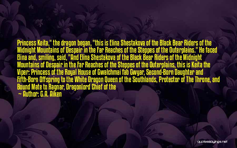 G.A. Aiken Quotes: Princess Keita, The Dragon Began, This Is Elina Shestakova Of The Black Bear Riders Of The Midnight Mountains Of Despair