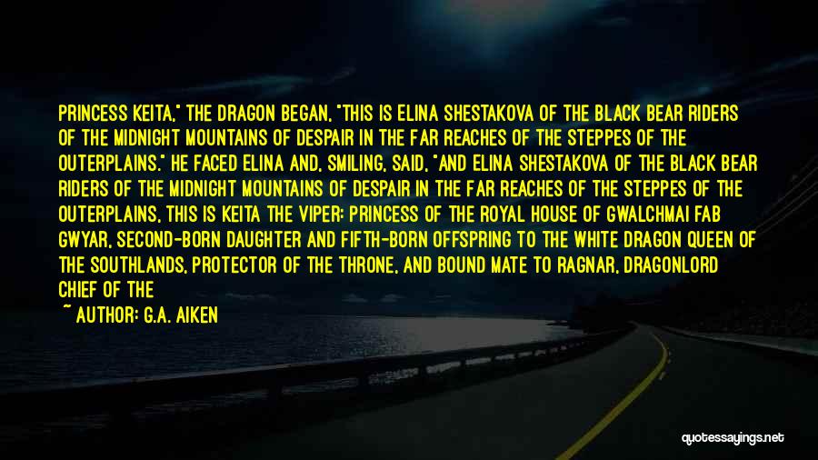 G.A. Aiken Quotes: Princess Keita, The Dragon Began, This Is Elina Shestakova Of The Black Bear Riders Of The Midnight Mountains Of Despair