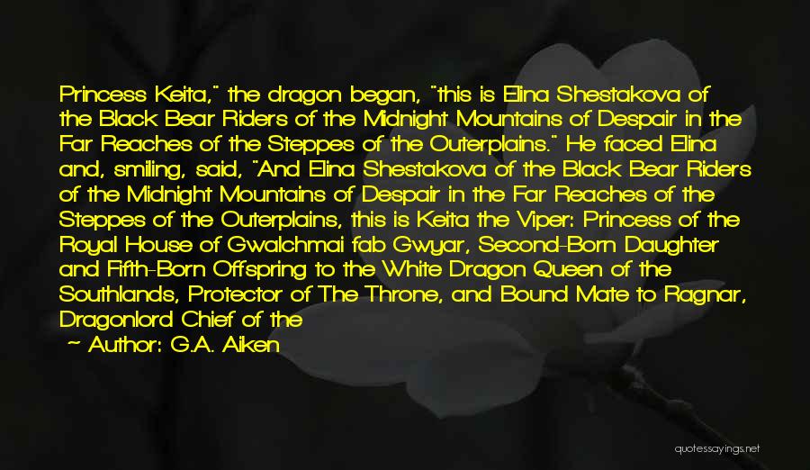 G.A. Aiken Quotes: Princess Keita, The Dragon Began, This Is Elina Shestakova Of The Black Bear Riders Of The Midnight Mountains Of Despair