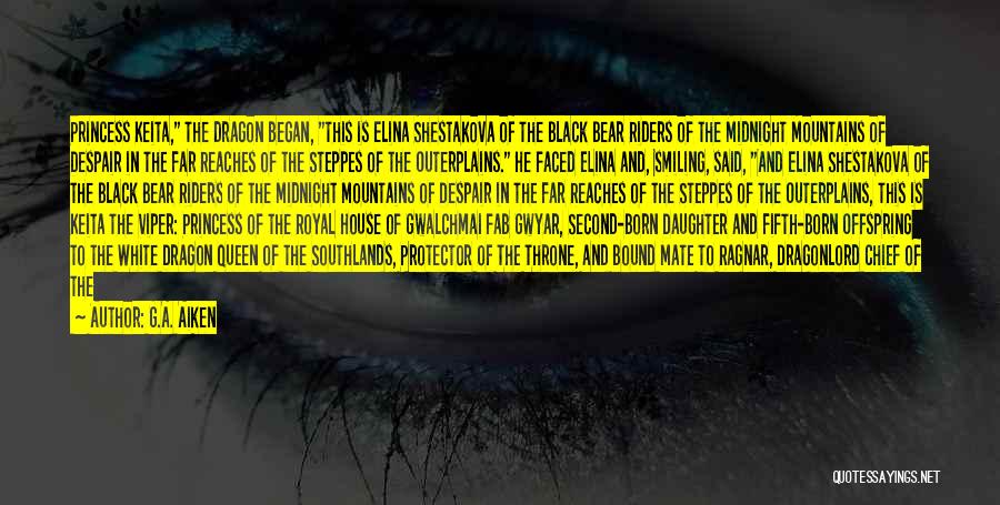 G.A. Aiken Quotes: Princess Keita, The Dragon Began, This Is Elina Shestakova Of The Black Bear Riders Of The Midnight Mountains Of Despair