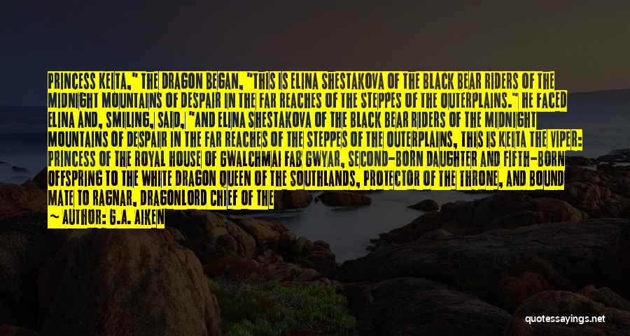 G.A. Aiken Quotes: Princess Keita, The Dragon Began, This Is Elina Shestakova Of The Black Bear Riders Of The Midnight Mountains Of Despair