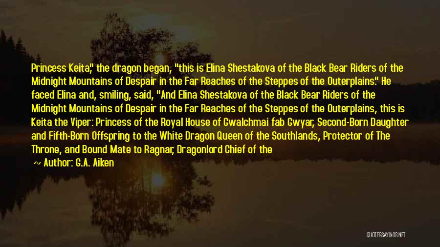 G.A. Aiken Quotes: Princess Keita, The Dragon Began, This Is Elina Shestakova Of The Black Bear Riders Of The Midnight Mountains Of Despair