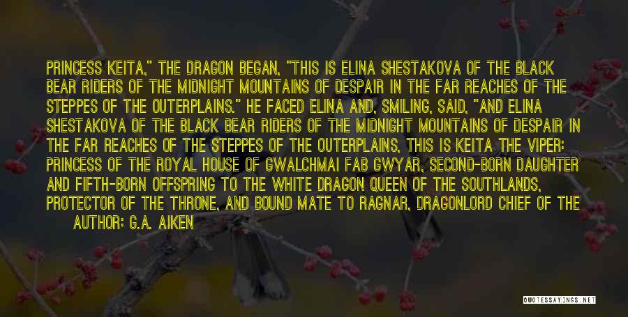 G.A. Aiken Quotes: Princess Keita, The Dragon Began, This Is Elina Shestakova Of The Black Bear Riders Of The Midnight Mountains Of Despair