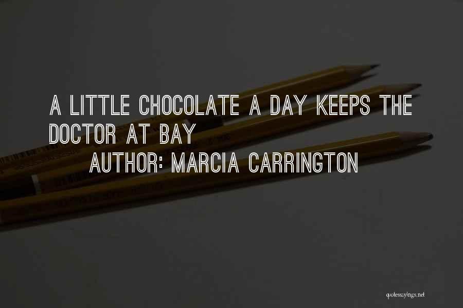 Marcia Carrington Quotes: A Little Chocolate A Day Keeps The Doctor At Bay