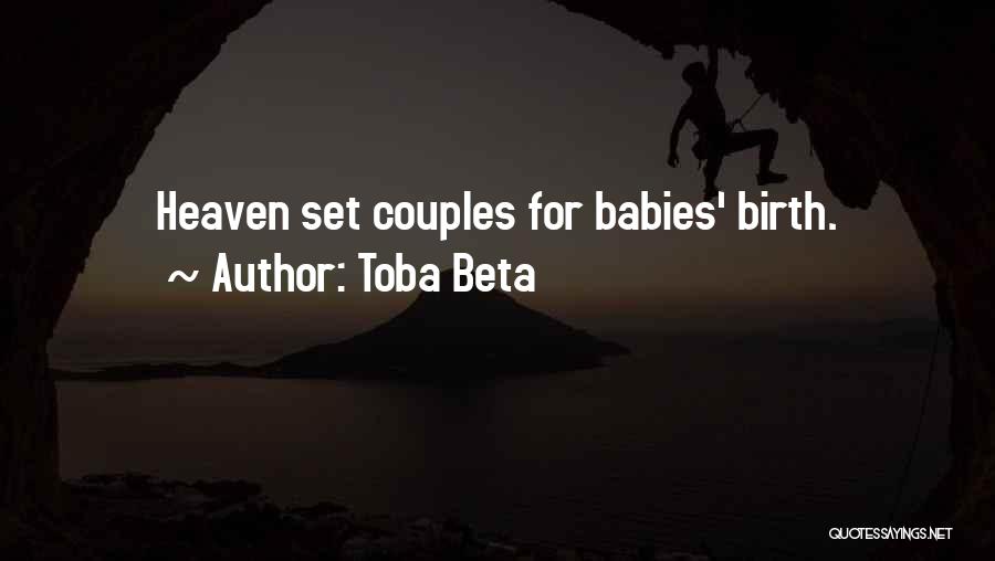 Toba Beta Quotes: Heaven Set Couples For Babies' Birth.