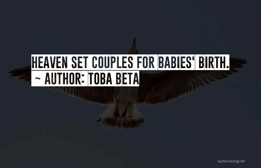 Toba Beta Quotes: Heaven Set Couples For Babies' Birth.