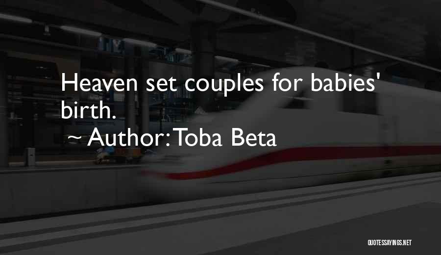 Toba Beta Quotes: Heaven Set Couples For Babies' Birth.