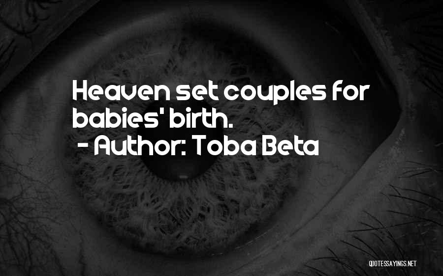 Toba Beta Quotes: Heaven Set Couples For Babies' Birth.