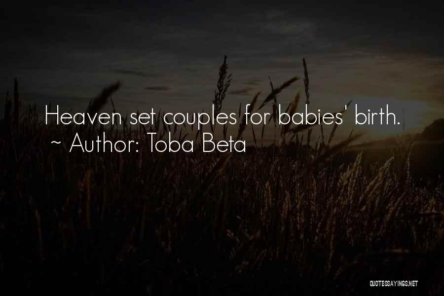 Toba Beta Quotes: Heaven Set Couples For Babies' Birth.