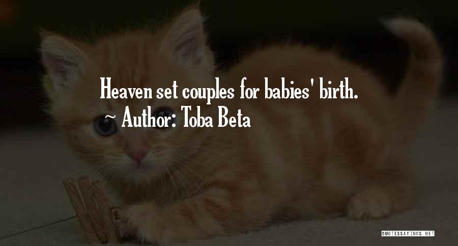 Toba Beta Quotes: Heaven Set Couples For Babies' Birth.