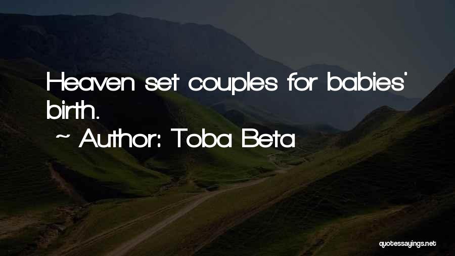 Toba Beta Quotes: Heaven Set Couples For Babies' Birth.