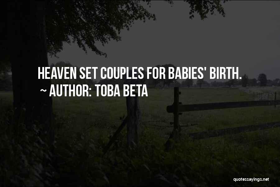 Toba Beta Quotes: Heaven Set Couples For Babies' Birth.