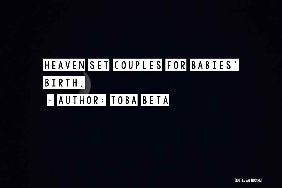 Toba Beta Quotes: Heaven Set Couples For Babies' Birth.