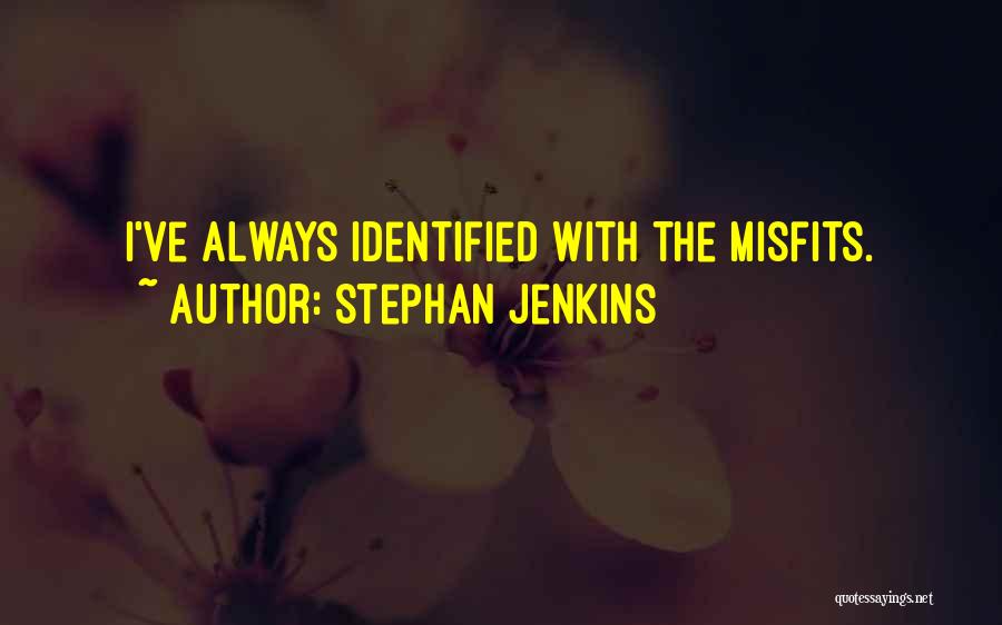 Stephan Jenkins Quotes: I've Always Identified With The Misfits.