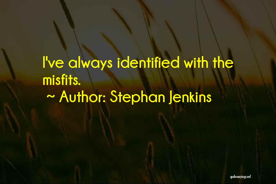 Stephan Jenkins Quotes: I've Always Identified With The Misfits.