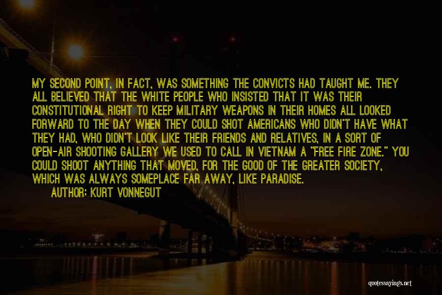 Kurt Vonnegut Quotes: My Second Point, In Fact, Was Something The Convicts Had Taught Me. They All Believed That The White People Who