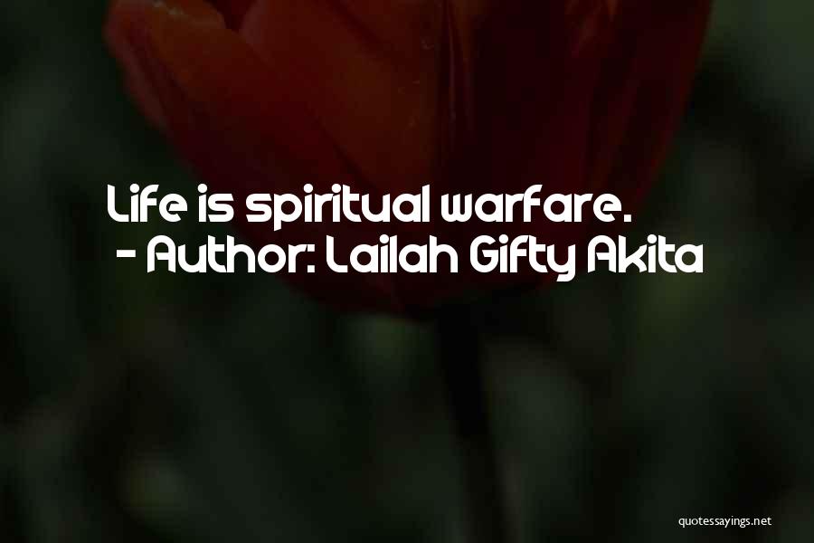 Lailah Gifty Akita Quotes: Life Is Spiritual Warfare.