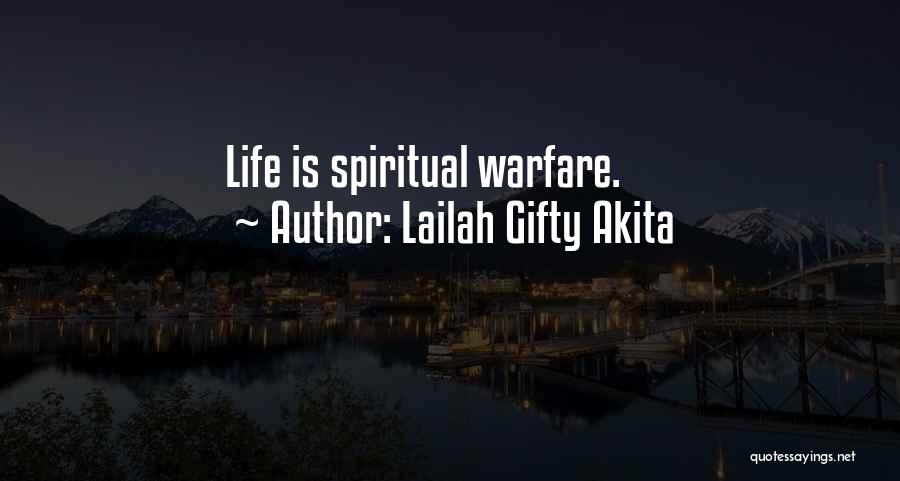 Lailah Gifty Akita Quotes: Life Is Spiritual Warfare.