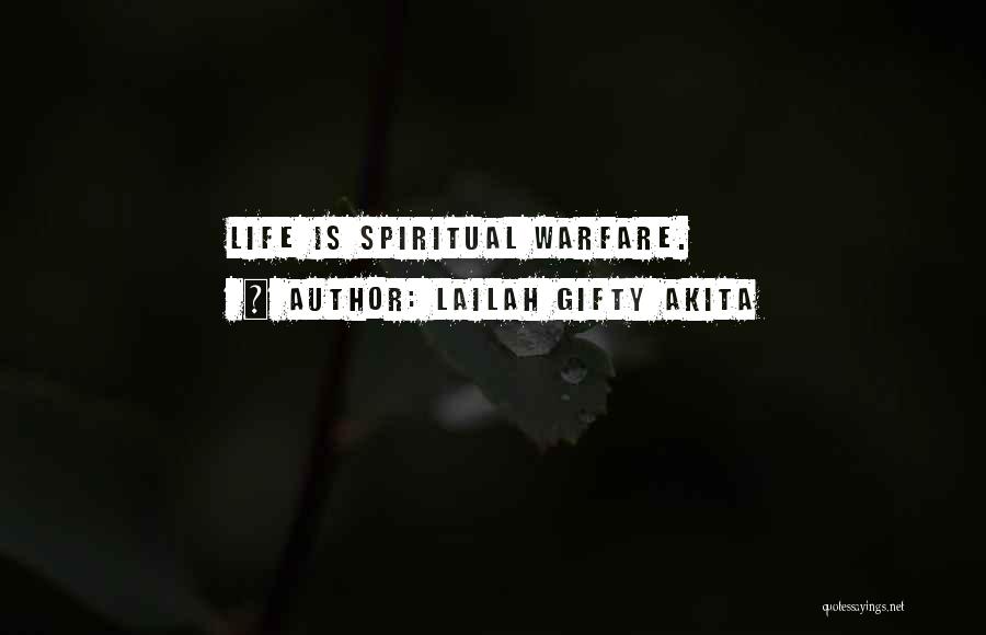 Lailah Gifty Akita Quotes: Life Is Spiritual Warfare.