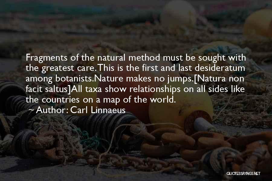 Carl Linnaeus Quotes: Fragments Of The Natural Method Must Be Sought With The Greatest Care. This Is The First And Last Desideratum Among