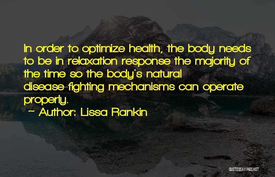 Lissa Rankin Quotes: In Order To Optimize Health, The Body Needs To Be In Relaxation Response The Majority Of The Time So The