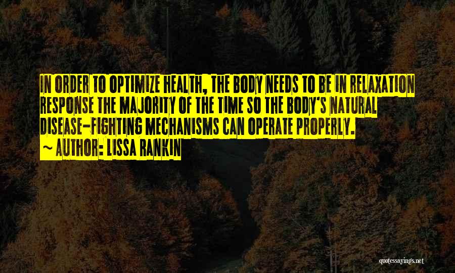 Lissa Rankin Quotes: In Order To Optimize Health, The Body Needs To Be In Relaxation Response The Majority Of The Time So The