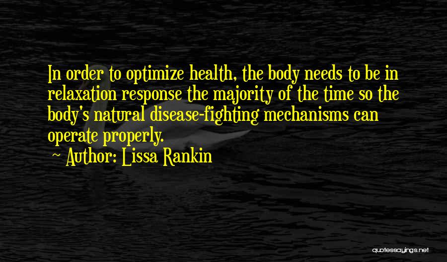 Lissa Rankin Quotes: In Order To Optimize Health, The Body Needs To Be In Relaxation Response The Majority Of The Time So The