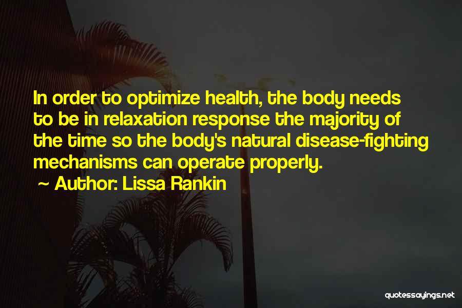 Lissa Rankin Quotes: In Order To Optimize Health, The Body Needs To Be In Relaxation Response The Majority Of The Time So The