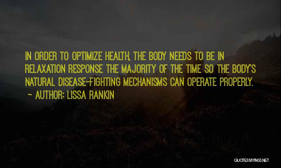 Lissa Rankin Quotes: In Order To Optimize Health, The Body Needs To Be In Relaxation Response The Majority Of The Time So The